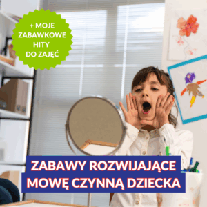 ZABAWY ROZWIJAJĄCE MOWĘ CZYNNĄ DZIECKA + MOJE ZABAWKOWE HITY DO ZAJĘĆ