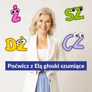 Poćwicz z Elą głoski szumiące